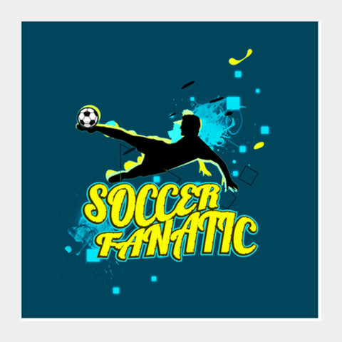 Soccer Fanatic Square Art Prints