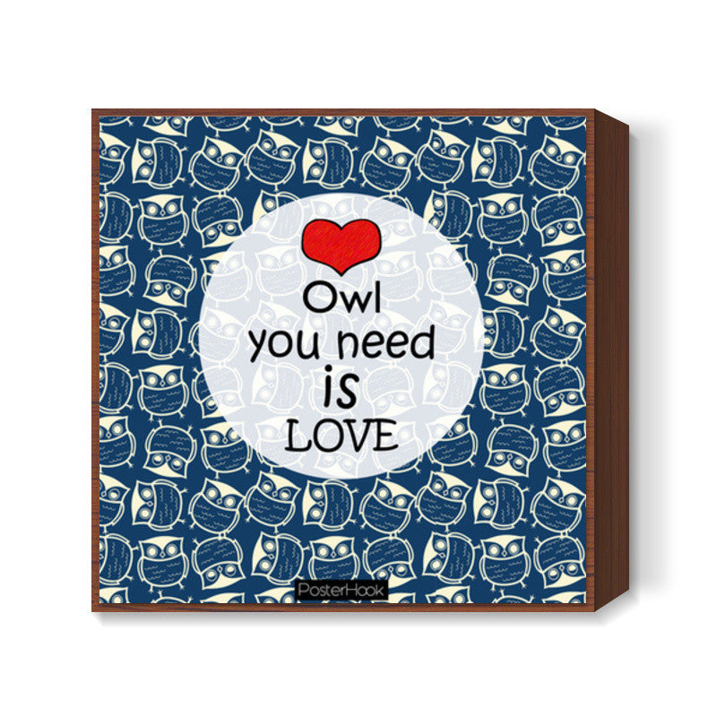 Owl you need is love Square Art Prints