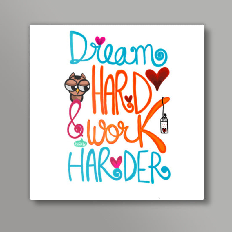 Dream Hard & Work Harder Square Art Prints