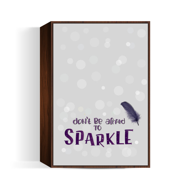 Dont be afraid to sparkle Wall Art