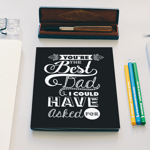 Best Dad I Could Have Asked For | #Fathers Day Special Notebook