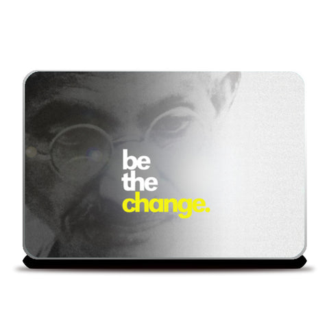 be the change. 2 Laptop Skins