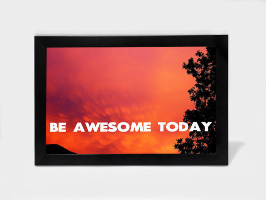 Framed Art, Be Awesome Today Photography | Framed Art, - PosterGully