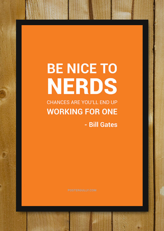 Glass Framed Posters, Be Nice To Nerds Bill Gates Glass Framed Poster, - PosterGully - 1