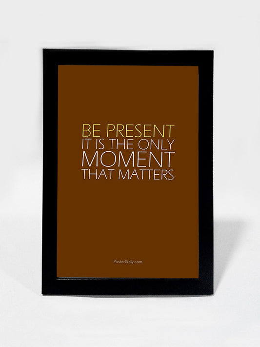 Framed Art, Be Present. | Framed Art, - PosterGully