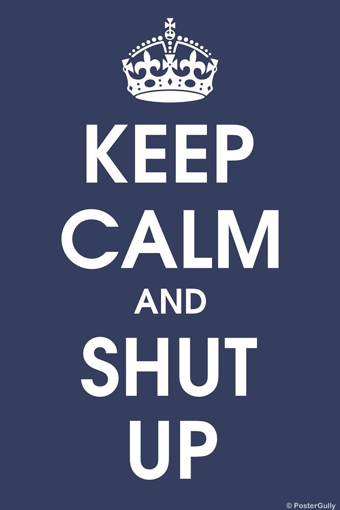 Wall Art, Keep Calm And Shut Up, - PosterGully