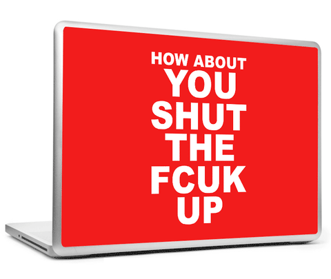 Laptop Skins, Shut The Fuck Humour Laptop Skin, - PosterGully