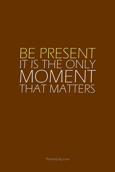 Wall Art, Be Present., - PosterGully