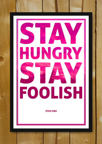 Glass Framed Posters, Stay Hungry Stay Foolish Bold | Steve Jobs Glass Framed Poster, - PosterGully - 1
