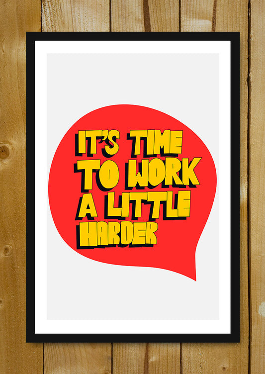 Glass Framed Posters, Time To Work Little Harder Glass Framed Poster, - PosterGully - 1
