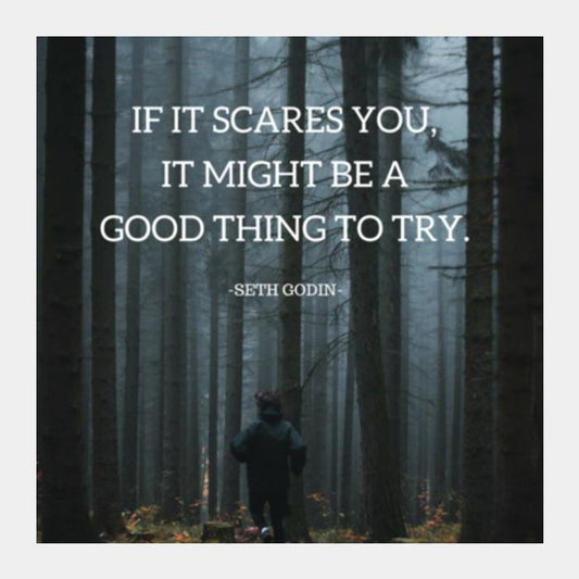 IF IT SCARES YOU, IT MIGHT BE A GOOD THING TO TRY Square Art Prints PosterGully Specials