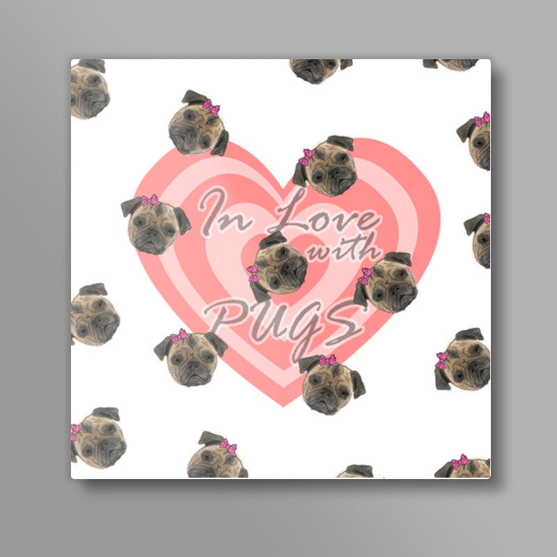 In Love With Pugs Square Art Prints