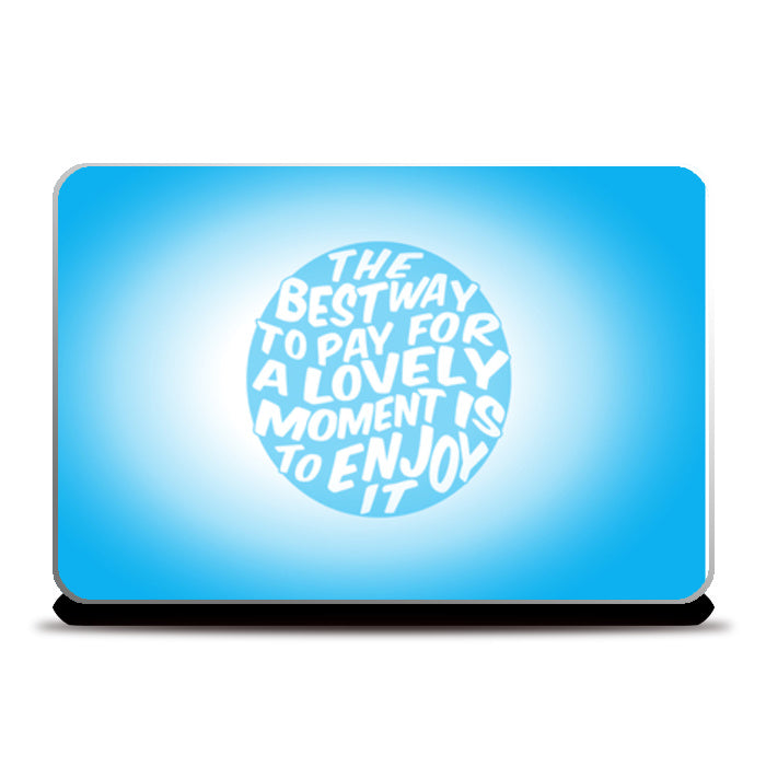 The Best Way To Pay For A Lovely Moment Is To Enjoy It Laptop Skins