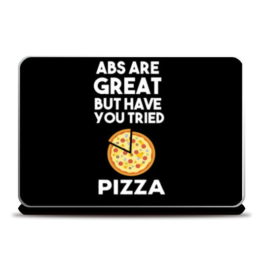 ABS ARE GREAT BUT HAVE YOUT TRIED PIZZA Laptop Skins