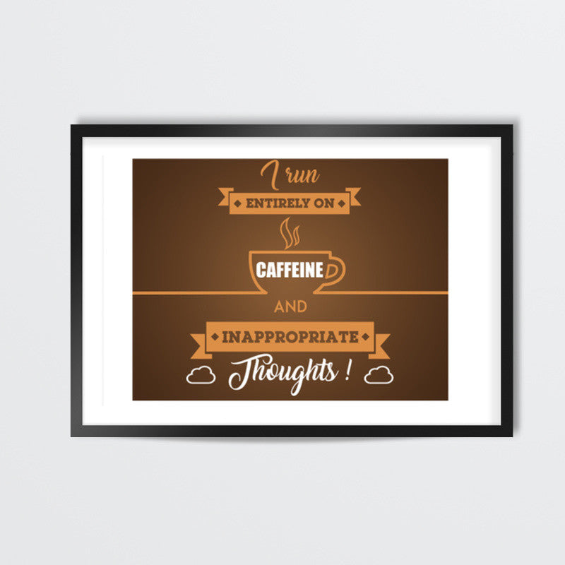 Sarcasm | I Run Entirely on Caffeine and Inappropriate Thoughts Wall Art