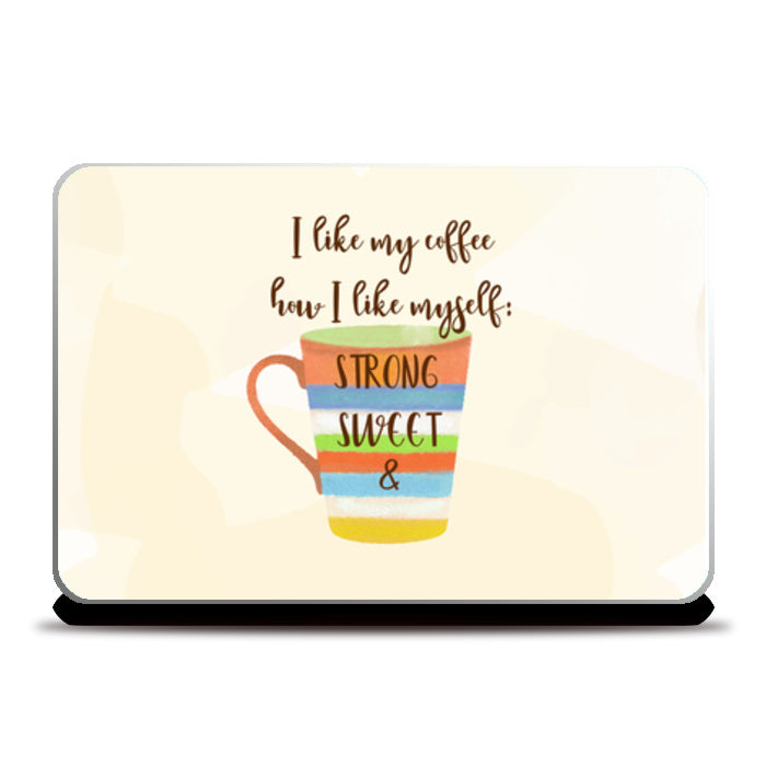 I Like My Coffee How I Like Myself Strong Sweet Laptop Skins