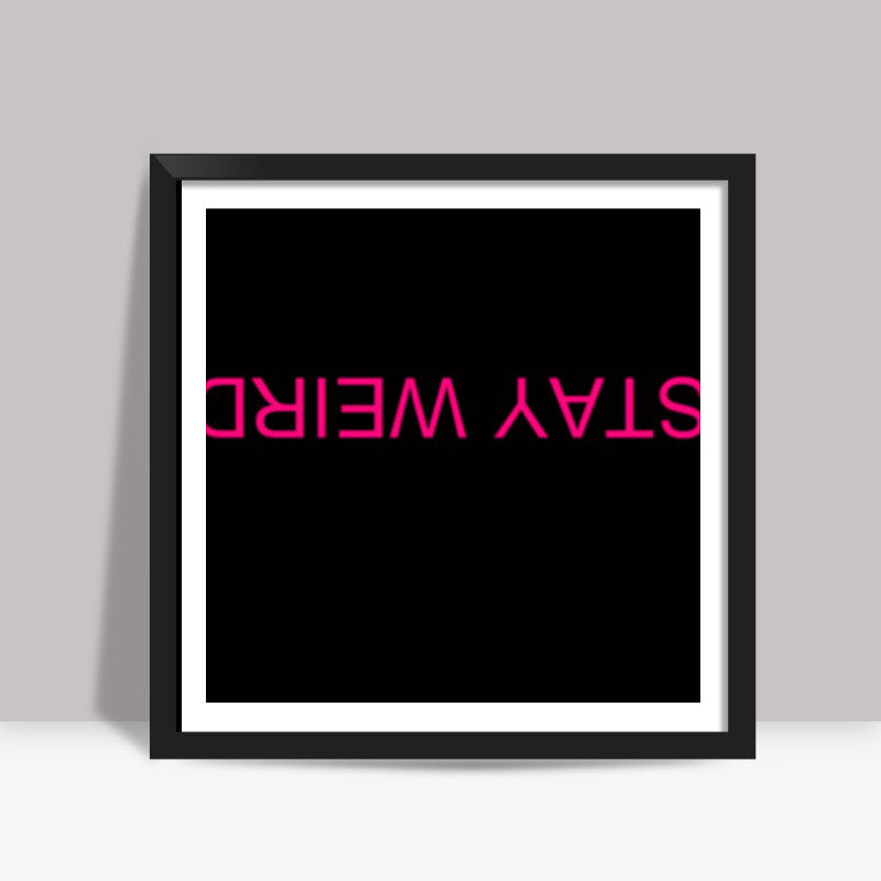 STAY WEIRD Square Art Prints