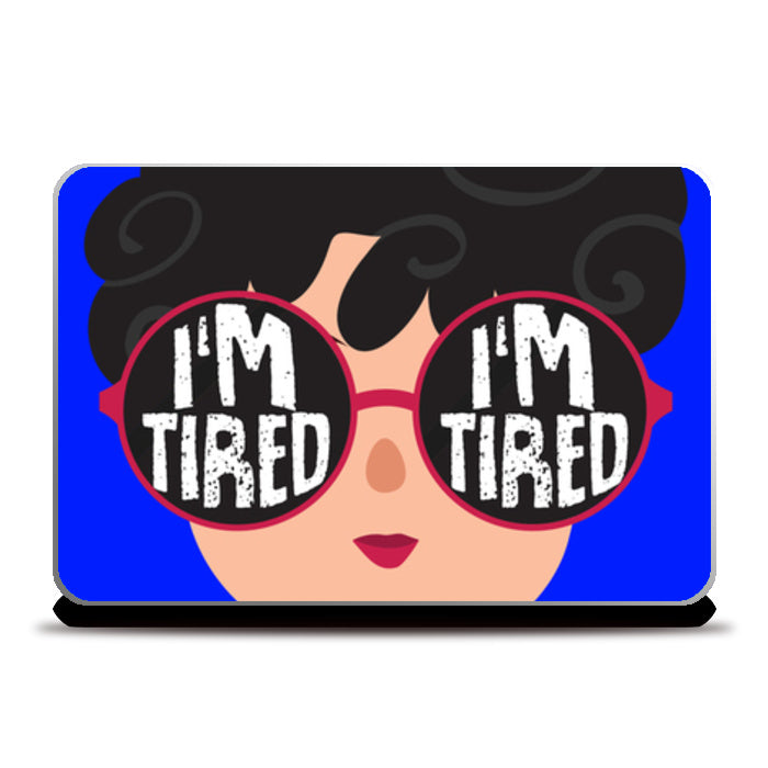 Im tired Laptop Skins