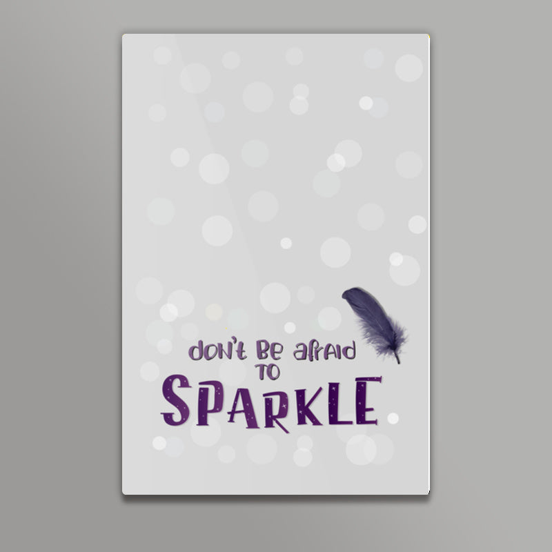 Dont be afraid to sparkle Wall Art