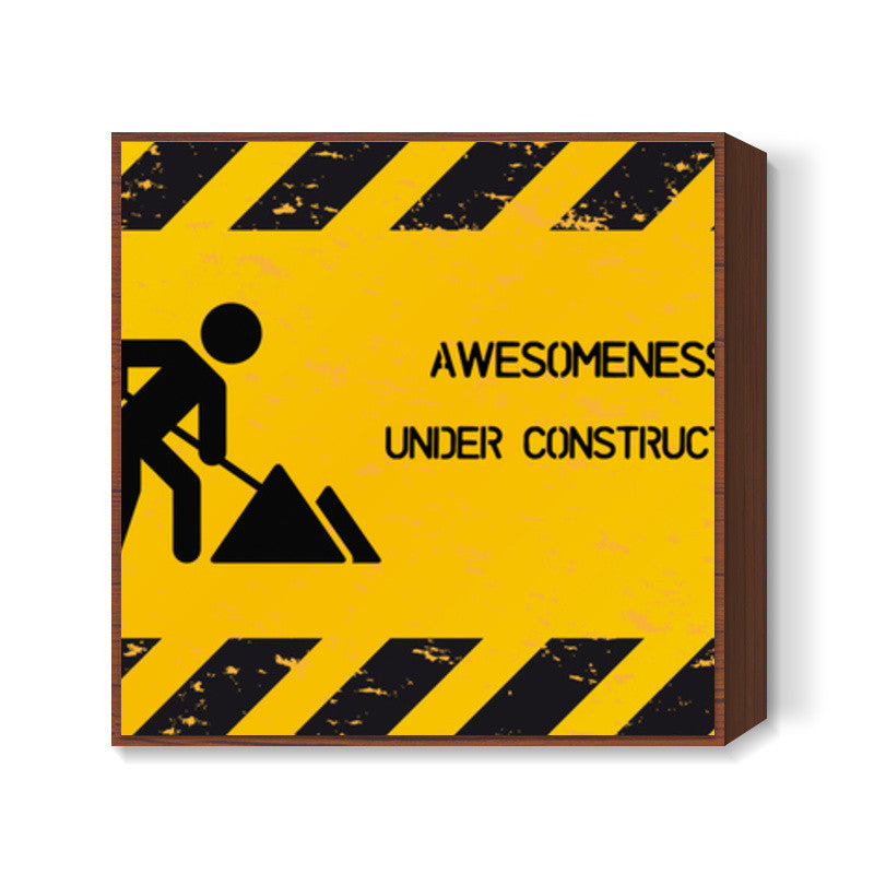 Awesomeness Under Construction Square Art Prints