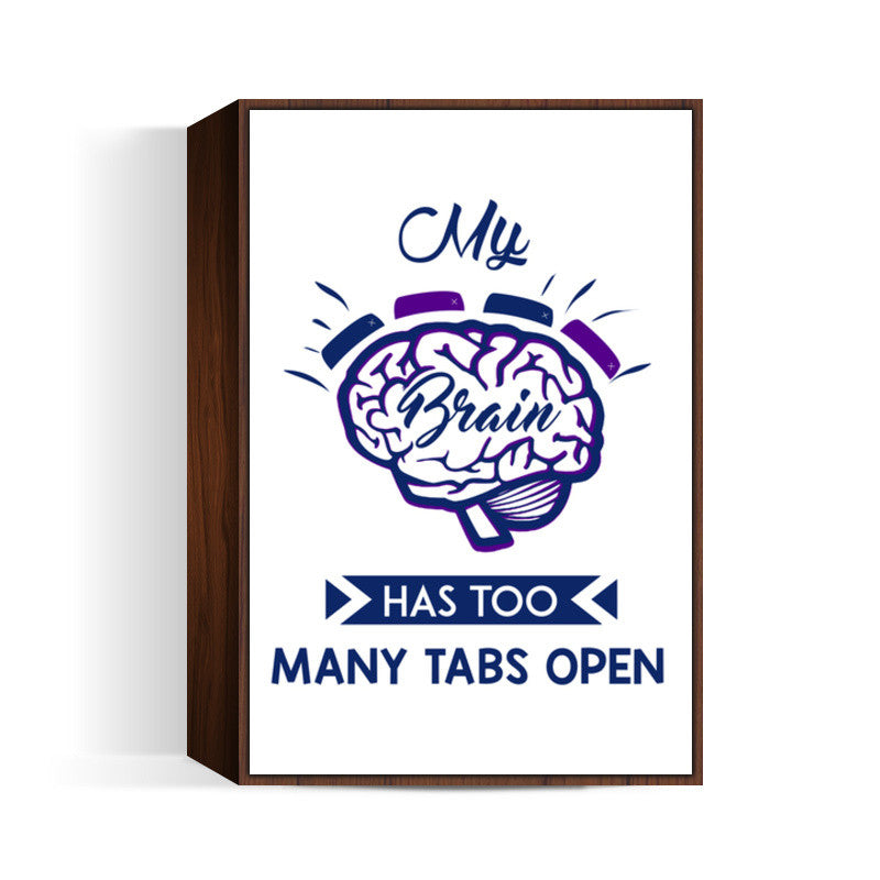 My Brain Has Too Many Tabs Open | Typography Wall Art