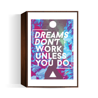 Dreams Don't Work Unless You Do!
