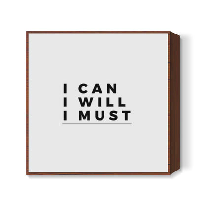 I CAN, I WILL, I MUST | Motivation Square Art Prints