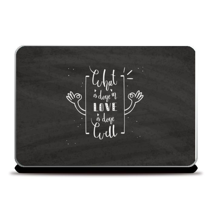 What Is Done In Love Is Done Well Laptop Skins