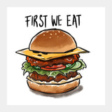 First we eat Square Art Prints