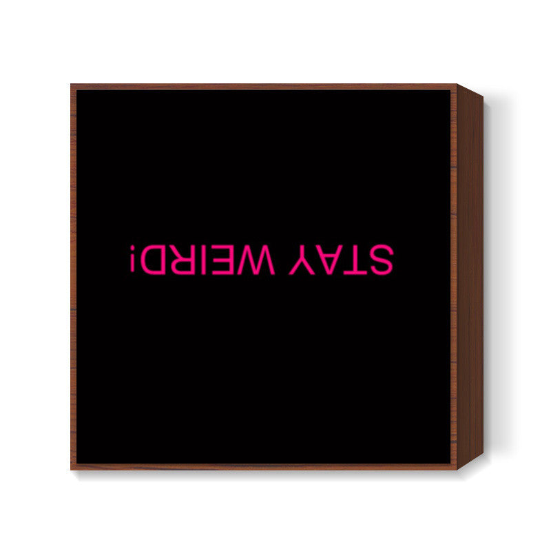 STAY WEIRD Square Art Prints