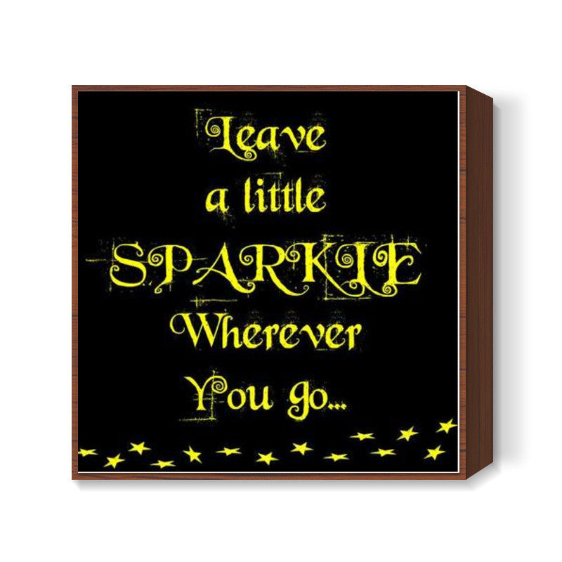 Leave a little sparkle... Square Art Prints