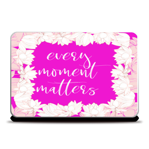 Every Moment Matters  Laptop Skins