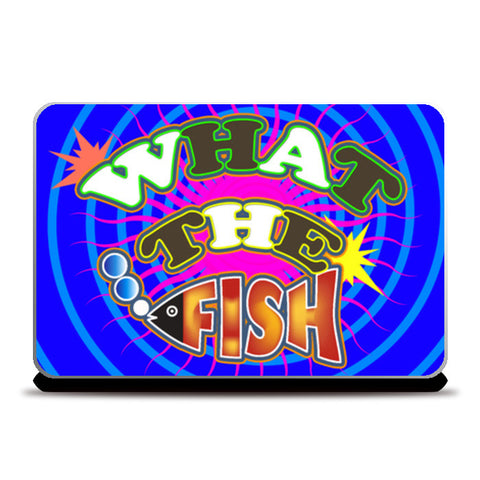 What The Fish!! Laptop Skins