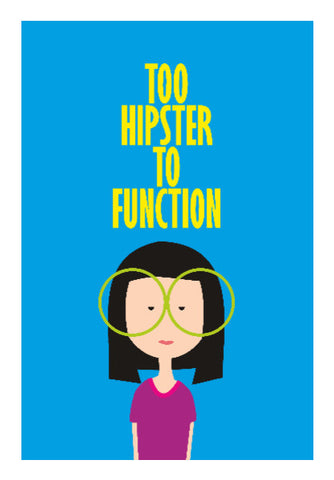 Wall Art, Too hipster to function ladki Poster | Dhwani Mankad, - PosterGully
