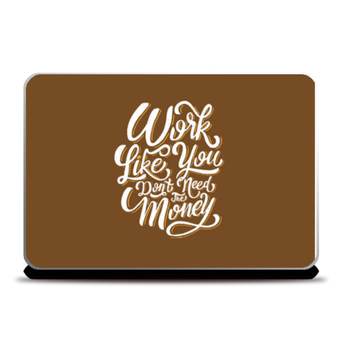 Work Like You Don’T Need The Money Laptop Skins