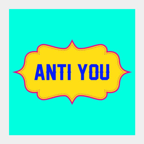 Anti You Square Art Prints PosterGully Specials