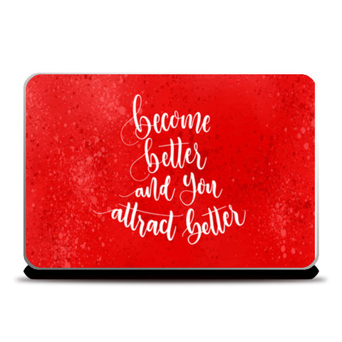 Become Better And You Attract Better  Laptop Skins