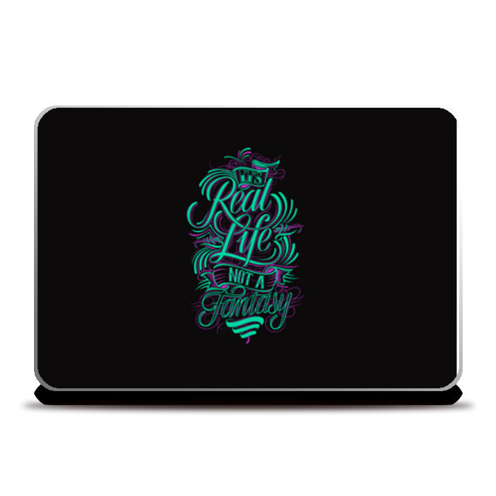 Its Real Life Not A Fantasy Laptop Skins