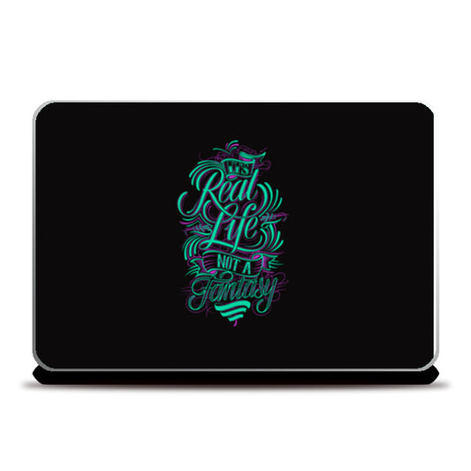 Its Real Life Not A Fantasy  Laptop Skins