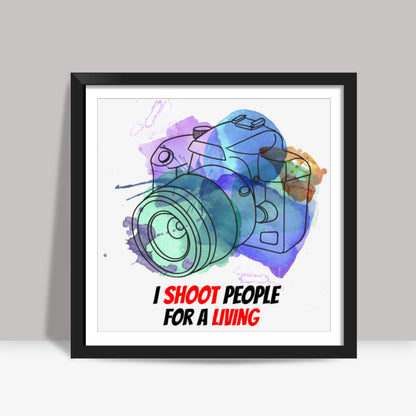 I shoot People for Living Square Art Prints