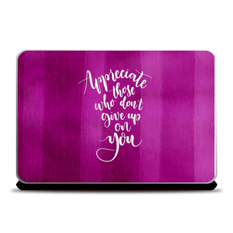 Appreciate Those Who Don’t Give Up On You   Laptop Skins