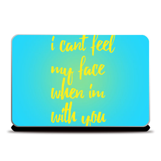 I cant feel my face when Im with you Laptop Skins
