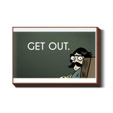 Funny get out Wall Art