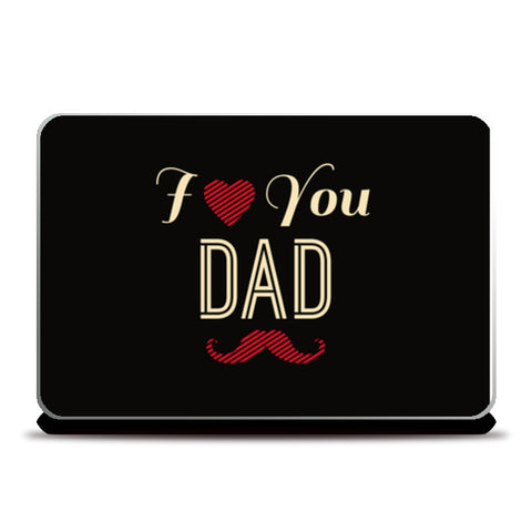 I Love You Dad | #Fathers Day Special  Laptop Skins