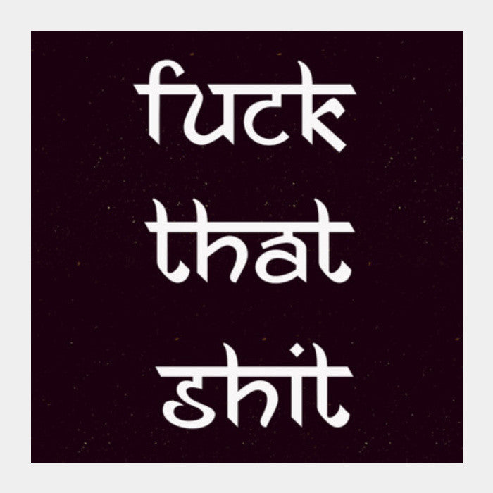 Fuck That Shit | Nucleya Square Art Prints