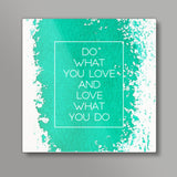 Do What you Love Square Art Prints