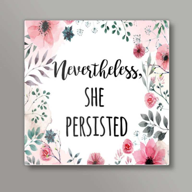 Nevertheless She Persisted Square Art Prints