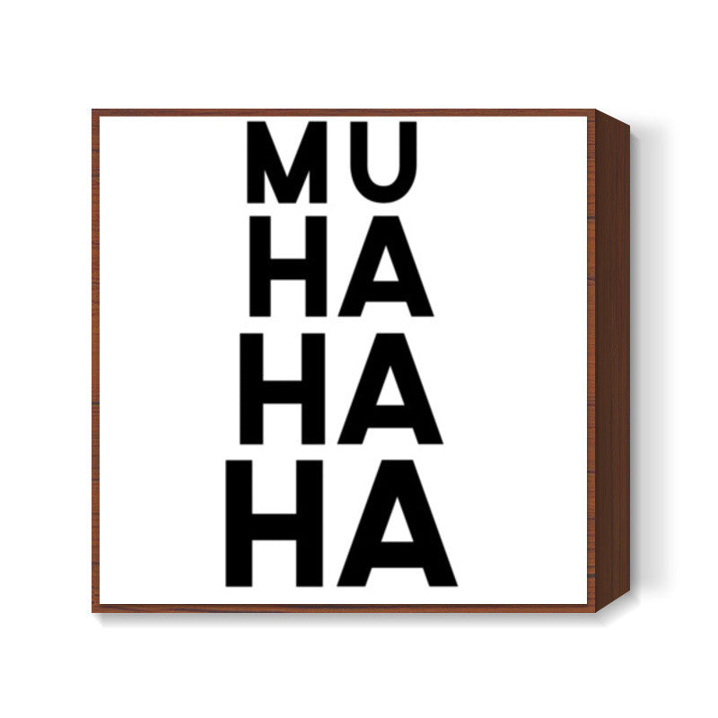 Muhahaha Square Art Prints
