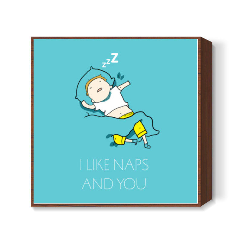 I LIKE YOU AND NAPS Square Art Prints