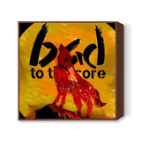 Bad to the core Square Art Prints